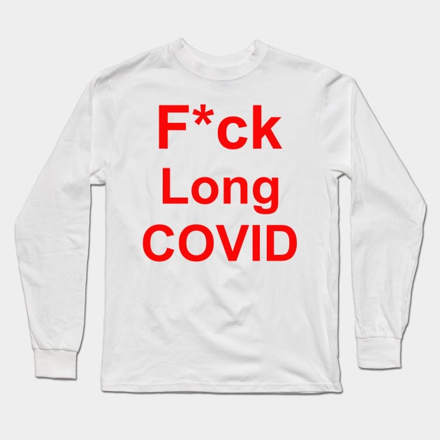 F*ck Long COVID Long Sleeve T-Shirt by DeVerviers